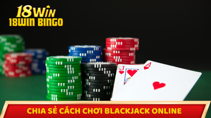 Chia sẻ cách chơi blackjack hiệu quả